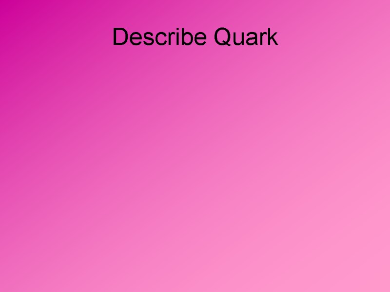 Describe Quark